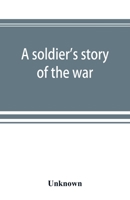 A Soldier's Story of the War: Including the marches and battles of the Washington artillery, and of other Louisiana troops 1275624480 Book Cover