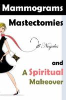 Mammograms, Mastectomies, and a Spiritual Makeover 097867961X Book Cover