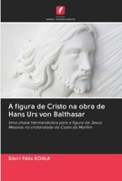 A figura de Cristo na obra de Hans Urs von Balthasar 6202627816 Book Cover