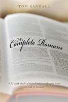 The Complete Romans: A Twelve-Week Study of Transformational Topics from the Book of Romans 1546661050 Book Cover