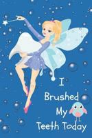 I Brushed My Teeth Today : Daily Brushing Teeth Log Book for Girls 1731013353 Book Cover