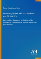Verordnung (EU) Nr. 692/2014 des Rates vom 23. Juni 2014: über restriktive Maßnahmen als Reaktion auf die rechtswidrige Eingliederung der Krim und Sewastopols durch Annexion (German Edition) 3387904177 Book Cover