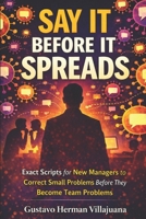 Say It Before It Spreads: Exact Scripts for New Managers to Correct Small Problems Before They Become Team Problems B0GSW542L6 Book Cover