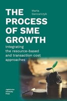 The Process of SME Growth - Integrating the Resource-Based and Transaction Cost Approaches 8323343772 Book Cover