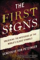 First Signs: Unlocking the Mysteries of the World's Oldest Symbols 1476785503 Book Cover