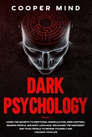 DARK PSYCHOLOGY: Learn the secrets to emotional manipulation, mind control, reading people, and body language. recognize the narcissist and toxic people to defend yourself and unleash your life. 1673515991 Book Cover