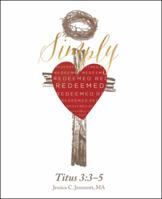 Simply Redeemed: Titus 3:3-5 1512761044 Book Cover
