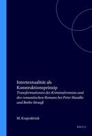 Intertextualität ALS Konstruktionsprinzip: Transformationen Des Kriminalromans Und Des Romantischen Romans Bei Peter Handke Und Botho Strauß 9042000163 Book Cover