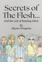 Secrets of the Flesh: and the cost of keeping silent 1648266606 Book Cover