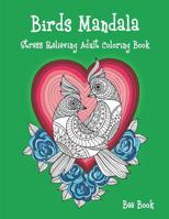 Birds Mandala Stress Relieving Adult Coloring Book: A Stress Management Coloring Book For Adults Meditation And Happiness 1081848227 Book Cover