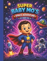 Super Baby Mo's Space Adventure B0H9WXJF63 Book Cover
