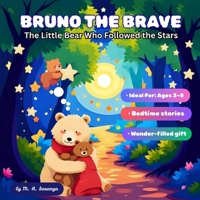 Bruno the Brave: The Little Bear Who Followed the Stars B0FJ19X394 Book Cover