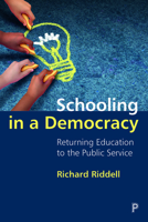 Schooling in a Democracy: Returning Education to the Public Service 1447362934 Book Cover