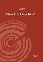 When Life Lives Itself 3643915756 Book Cover