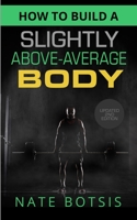 How to Build a Slightly Above-Average Body B097CL9J4Z Book Cover