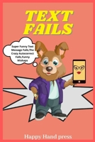TEXT FAILS: Super Funny Text Message Fails,The Crazy Autocorrect Fails,Funny Mishaps B08HRZ2JJJ Book Cover