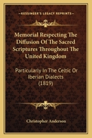 Memorial Respecting The Diffusion Of The Sacred Scriptures Throughout The United Kingdom: Particularly In The Celtic Or Iberian Dialects 1120326494 Book Cover