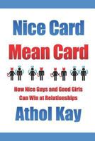 Nice Card Mean Card: How Nice Guys and Good Girls Can Win at Relationships 1543277772 Book Cover