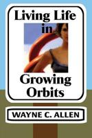 Living Life in Growing Orbits: 52 Weeks to Wholeness 0987719270 Book Cover