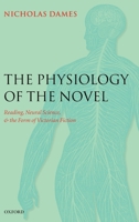 The Physiology of the Novel: Reading, Neural Science, and the Form of Victorian Fiction 0199208964 Book Cover