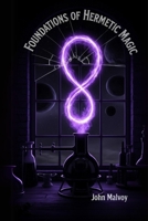 Foundations of Hermetic Magic: Complete Ceremonial Magick Textbook for Mastering Hermetic Rituals Planetary Alchemy and Occult Initiation (Occult Textbooks) B0FB39GQNC Book Cover