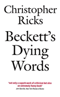 Becketts Dying Words (Clarendon Lectures in English) 0192824074 Book Cover