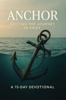 GRIEFwork ANCHOR: Rooting the Journey in Grief (The GRIEFwork Devotional Series) 1969431350 Book Cover