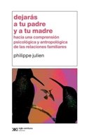 Dejarás a tu padre y a tu madre: Hacia una comprensión psicológica y antropológica de las relaciones familiares (Psicología y psicoanálisis) (Spanish Edition) 6070314492 Book Cover