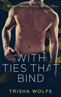 With Ties That Bind: A Broken Bonds Novel, Book One 1546743405 Book Cover