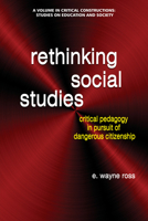 Rethinking Social Studies: Critical Pedagogy in Pursuit of Dangerous Citizenship 1681237555 Book Cover
