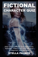 Fictional Character Quiz: 2000 Trivia Challenges about Superheroes, Mythology, Villains, Comic Book and Book Protagonists, and Fairy Tales B08ZW77D99 Book Cover