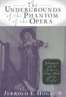 The Undergrounds of the Phantom of the Opera: Sublimation and the Gothic in Leroux's Novel and its Progeny 1349634107 Book Cover