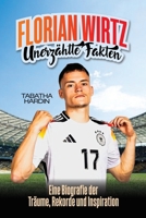 FLORIAN WIRTZ UNERZÄHLTE FAKTEN: Eine Biografie der Träume, Rekorde und Inspiration (German Edition) B0G81T3SPQ Book Cover