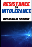 Resistance To Intolerance B08VWY9T93 Book Cover