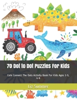 70 Dot to Dot Puzzles For Kids: Cute Connect The Dots Activity Book For Kids Ages 3-5, 4-8 B08MSJ4SRK Book Cover