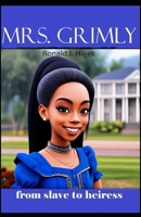Mrs. Grimly: from slave to heiress B0F4QR86RJ Book Cover