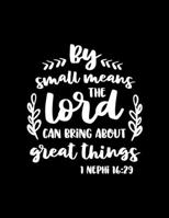 By Small means The Lord can bring about Great Things: Dot Grid Notebook with Bible verse 1 Nephi 16:29 - (Large Blank Pages and dot grid, 110 pages, 8.5 in x 11 in) 1673942679 Book Cover