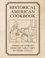 Historical American Cookbook: American Cookery From The Early 1800's 1082212911 Book Cover