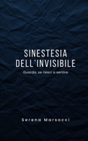 Sinestesia dell'invisibile: Guarda, se riesci a sentire (Italian Edition) B0FGP36YCJ Book Cover