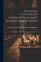 Anglican Catholicity Vindicated Against Romand Innovations: In the Answer of Asaac Casaubon to Cardinal Perron 1021641219 Book Cover