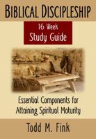 Biblical Discipleship Study Guide: Essential Components for Attaining Spiritual Maturity 1944601058 Book Cover