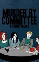 Murder by Committee 1462043976 Book Cover