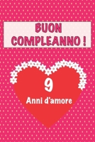 Buon compleanno 9 anni d'amore: 9 Anni D’amore, San valentino Adorabile e bello libro quaderno di Compleanno che può usarlo come Diario o Taccuino (Italian Edition) 1658650476 Book Cover