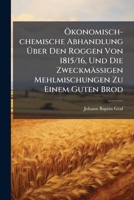 Okonomisch-Chemische Abhandlung Uber Den Roggen Von 1815/16, Und Die Zweckmassigen Mehlmischungen Zu Einem Guten Brod: Uber Den Taumel-Lolch, Das Mutterkorn, Den Brand Im Getreide, Und Den Raden 1274074681 Book Cover