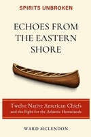 Echoes from the Eastern Shore: Twelve Native American Chiefs and the Fight for the Atlantic Homelands (Spirits Unbroken) 1971207160 Book Cover