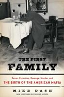 The First Family: Terror, Extortion, Revenge, Murder, and the Birth of the American Mafia 1400067227 Book Cover