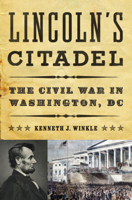 Lincoln's Citadel: The Civil War in Washington, DC 0393081559 Book Cover