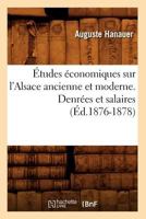 A0/00tudes A(c)Conomiques Sur L'Alsace Ancienne Et Moderne. Denra(c)Es Et Salaires (A0/00d.1876-1878) 2012662226 Book Cover