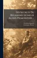 Les Secrets De Reuerend Signeur Alexis Piemontois ... (French Edition) 1023922525 Book Cover