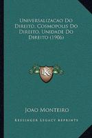 Universalizacao Do Direito, Cosmopolis Do Direito, Unidade Do Direito (1906) 1165786362 Book Cover